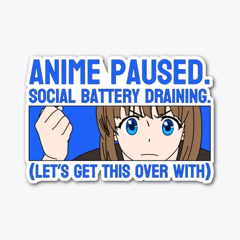 Anime Paused. Social Battery Draining.