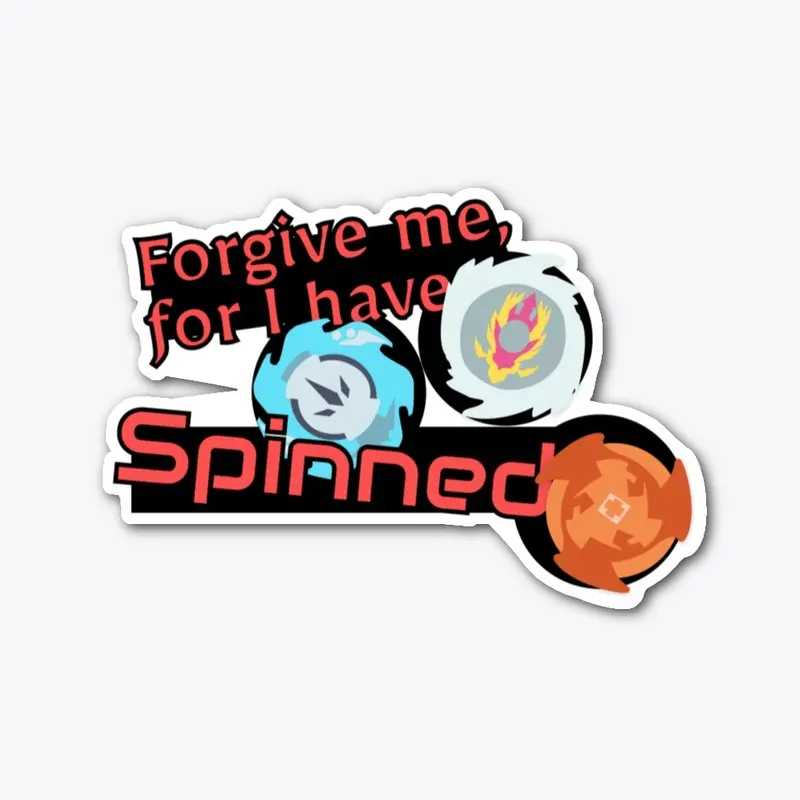 Forgive Me, For I Have Spinned